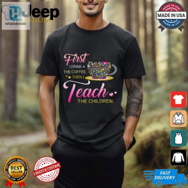 Funny First Coffee Then Teach Colorful Teacher Tshirt hotcouturetrends 1