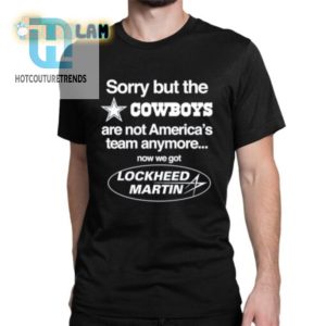 Sorry Cowboys Fans Lockheed Martins Americas Team Now Shirt hotcouturetrends 1 1