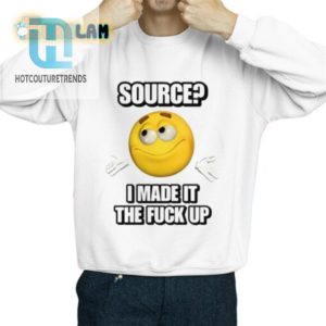 Get Laughs With Unique I Made It The F Up Shirt hotcouturetrends 1 2