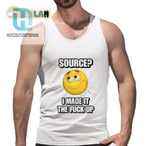 Get Laughs With Unique I Made It The F Up Shirt hotcouturetrends 1 4