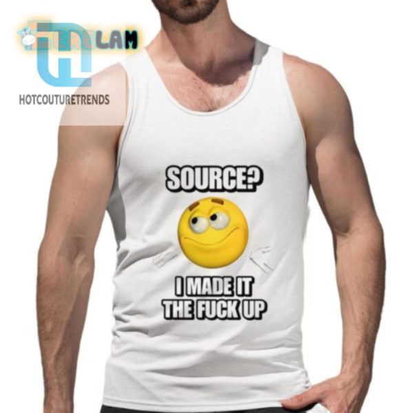 Get Laughs With Unique I Made It The F Up Shirt hotcouturetrends 1 4