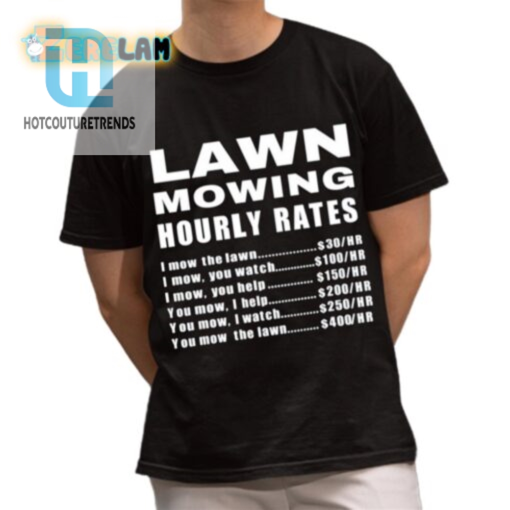 Funny Lawn Mowing Hourly Tshirt  Unique Grasscutting Tee