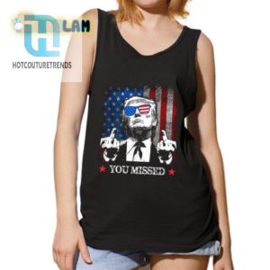 Hilarious Trump You Missed Shirt Unique Limited Edition hotcouturetrends 1 4