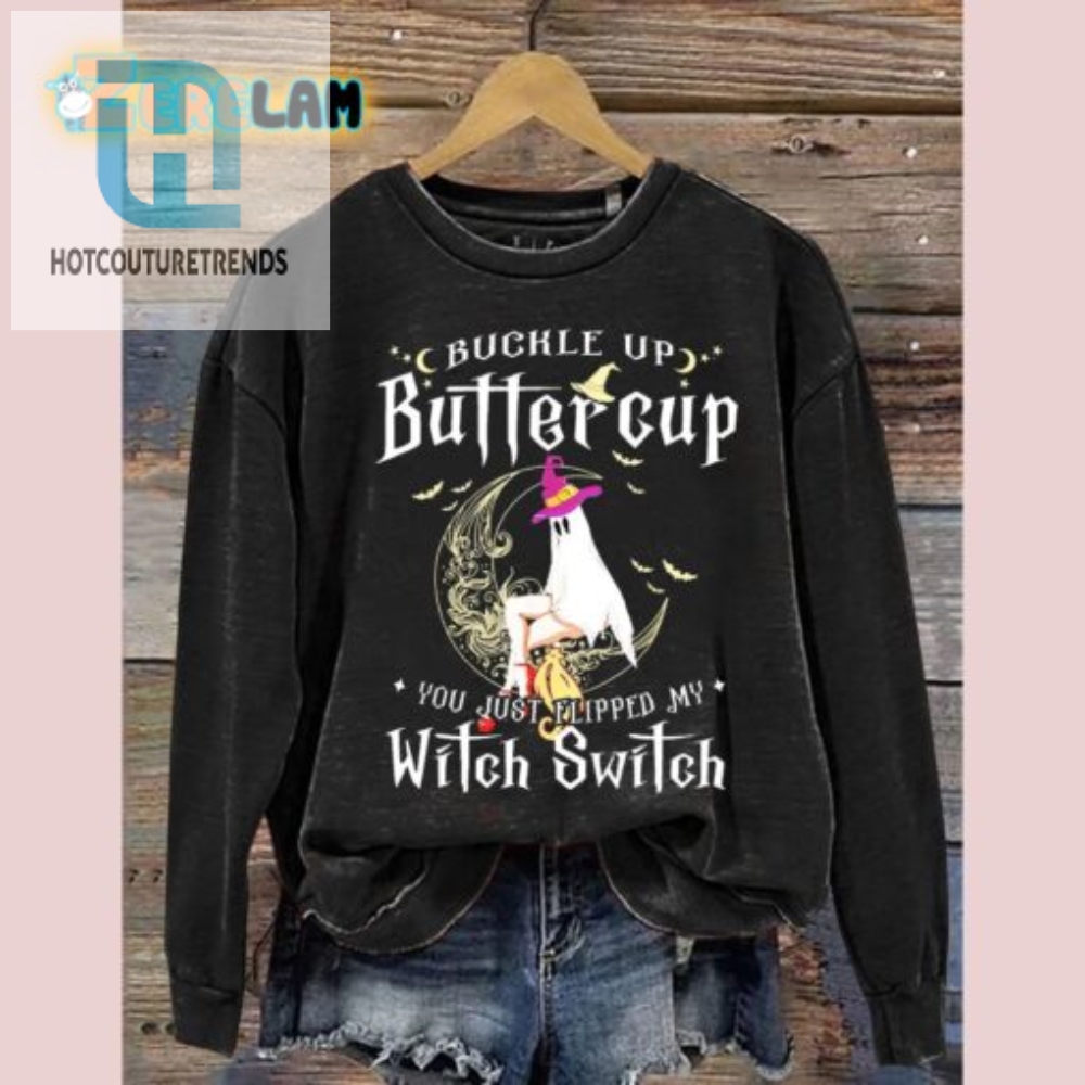 Buckle Up Buttercup Witch Flip Sweatshirt Hilarious Unique hotcouturetrends 1 1