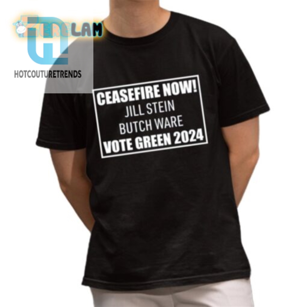 Vote Green 2024 Tee Ceasefire Now With Hilarious Jill Stein Twist