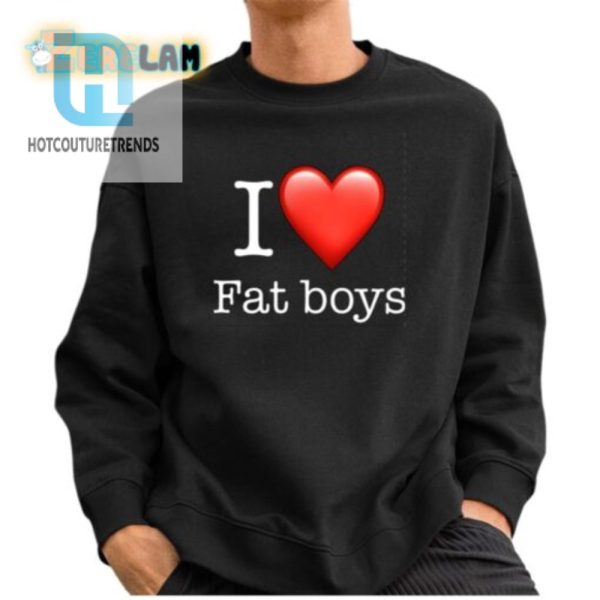 Get Laughs With Our Unique I Love Fat Boys Shirt hotcouturetrends 1 2