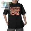 Funny Halftime Cheese Coney Eater Shirt Unique Gift Idea hotcouturetrends 1