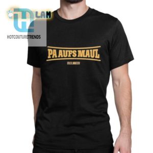 Get The Hilarious Stefan Raab Pa Aufs Maul 2024 Shirt Now hotcouturetrends 1 1