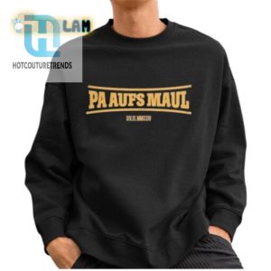 Get The Hilarious Stefan Raab Pa Aufs Maul 2024 Shirt Now hotcouturetrends 1 2