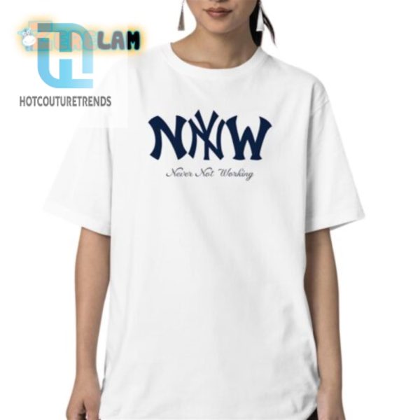 Funny Never Not Working Shirt Stand Out Always On hotcouturetrends 1