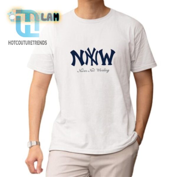 Funny Never Not Working Shirt Stand Out Always On hotcouturetrends 1 1