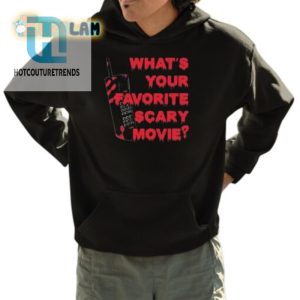 Funny Whats Your Favorite Scary Movie Shirt Stand Out hotcouturetrends 1 3