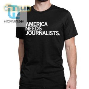 Save America Wear This Hilarious Journalists Need Shirt hotcouturetrends 1 1