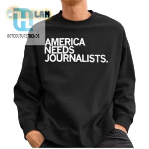 Save America Wear This Hilarious Journalists Need Shirt hotcouturetrends 1 2