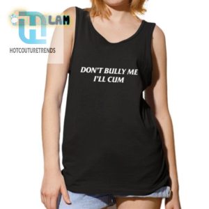 Get Laughs With The Lauren Summer Dont Bully Me Ill Cum Tee hotcouturetrends 1 4