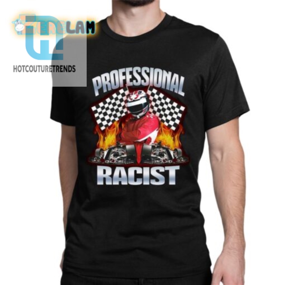 Speedy Racist Racing Shirt  Fast Laps Faster Laughs