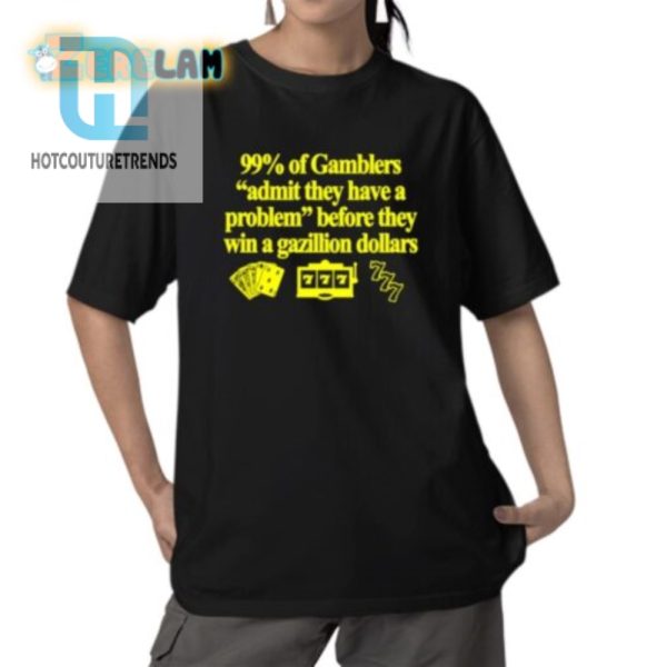 Hilarious 99 Of Gamblers Winning Shirt Unique Funny hotcouturetrends 1