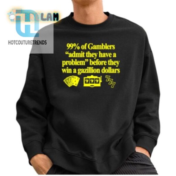 Hilarious 99 Of Gamblers Winning Shirt Unique Funny hotcouturetrends 1 2