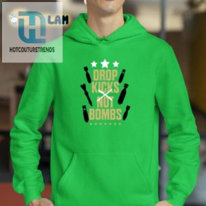 Drop Kicks Not Bombs Shirt Get A Kick Out Of Peace hotcouturetrends 1 2