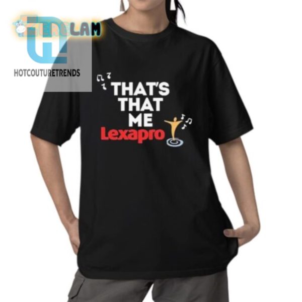 Funny Unique Thats That Me Lexapro Tshirt Stand Out hotcouturetrends 1