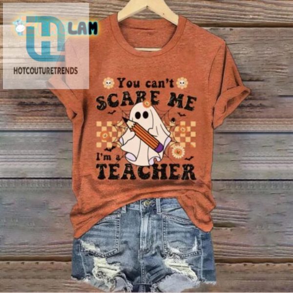 Unscareable Teacher Tshirt Funny Unique Gift Idea hotcouturetrends 1