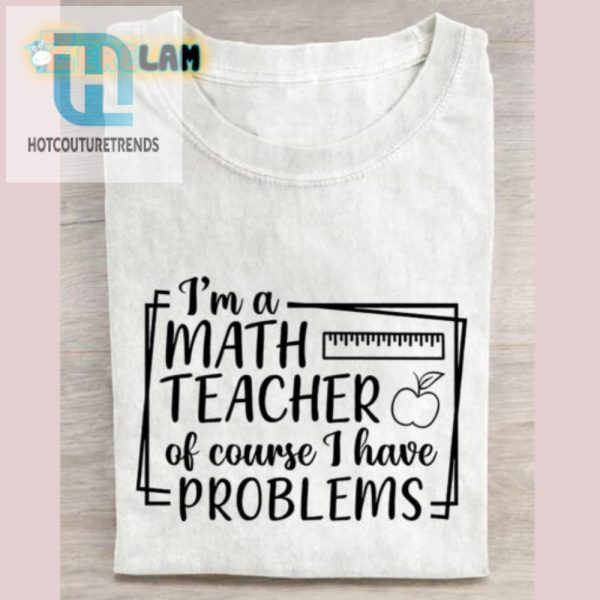 Funny Math Teacher Tshirt Perfect For Problem Solvers hotcouturetrends 1