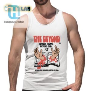 Beyond Death Beyond Evil Shirt Hilariously Unique Design hotcouturetrends 1 4