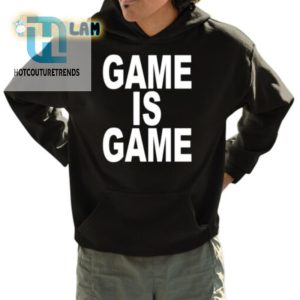 Game Is Game Shirt Unique Hilariously Bold Statement Tee hotcouturetrends 1 3