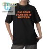 Falcons Fans Do It Better Shirt Funny Unique Apparel hotcouturetrends 1