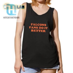 Falcons Fans Do It Better Shirt Funny Unique Apparel hotcouturetrends 1 4