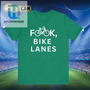 Get Laughs With Our Hilarious Fook Bike Lanes Shirt hotcouturetrends 1 1