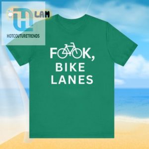 Get Laughs With Our Hilarious Fook Bike Lanes Shirt hotcouturetrends 1 2