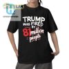 81 Million Votes Funny Trump Was Fired Shirt hotcouturetrends 1