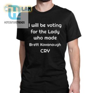 Funny Voting For The Lady Shirt Make Brett Kavanaugh Cry hotcouturetrends 1 1