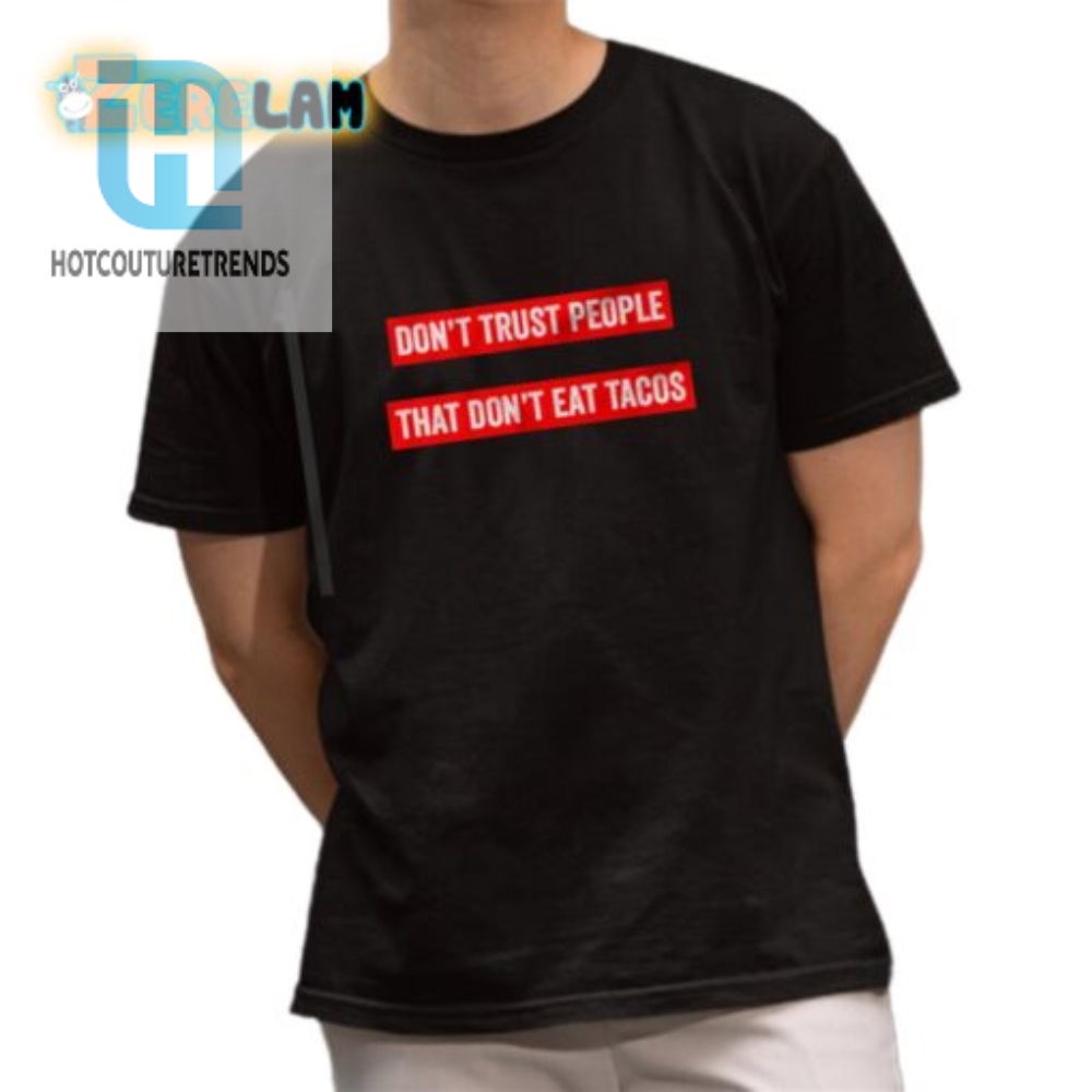 Funny Dont Trust People That Dont Eat Tacos Shirt