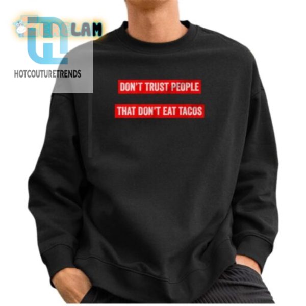 Funny Dont Trust People That Dont Eat Tacos Shirt hotcouturetrends 1 2