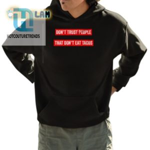 Funny Dont Trust People That Dont Eat Tacos Shirt hotcouturetrends 1 3