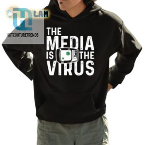 Hilarious The Media Is The Virus Tee Stand Out Smile hotcouturetrends 1 3