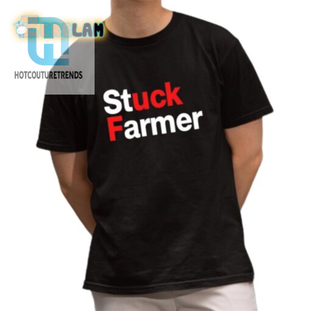 Hilarious Stuck Farmer Shirt  Unique Agriculture Humor Tee