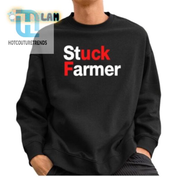 Hilarious Stuck Farmer Shirt Unique Agriculture Humor Tee hotcouturetrends 1 2