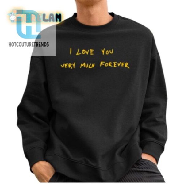 Hilarious I Love You Forever Shirt Unique Fun Gift hotcouturetrends 1 2