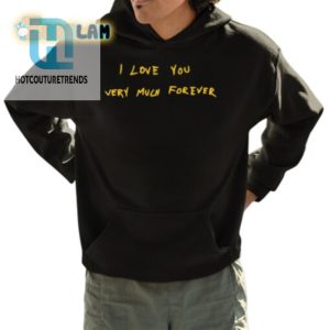 Hilarious I Love You Forever Shirt Unique Fun Gift hotcouturetrends 1 3