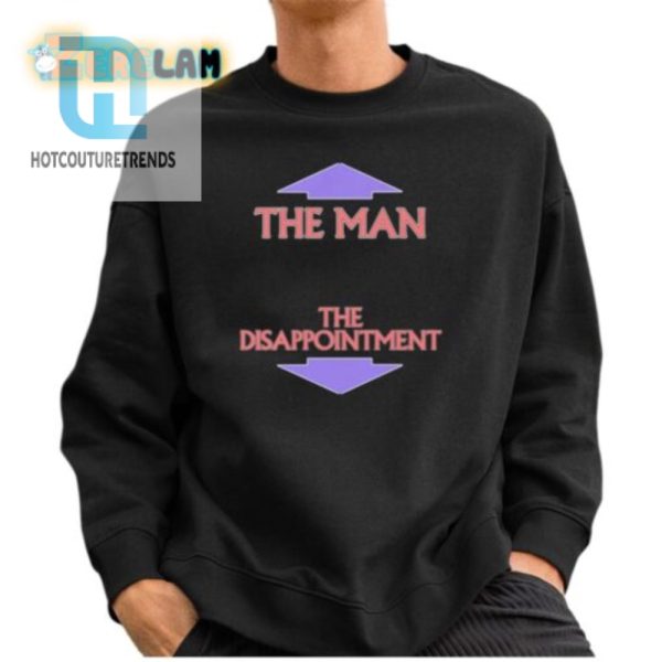 The Man The Disappointment Shirt Hilarious And Unique Tee hotcouturetrends 1 2