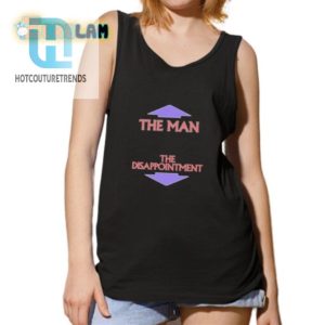 The Man The Disappointment Shirt Hilarious And Unique Tee hotcouturetrends 1 4