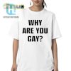 Funny Andrew Tate Shirt Why Are You Gay Limited Edition hotcouturetrends 1