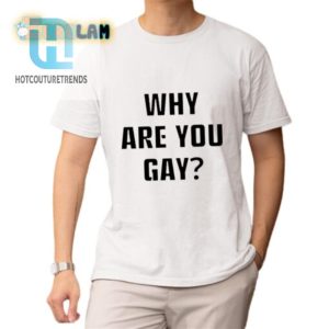 Funny Andrew Tate Shirt Why Are You Gay Limited Edition hotcouturetrends 1 1