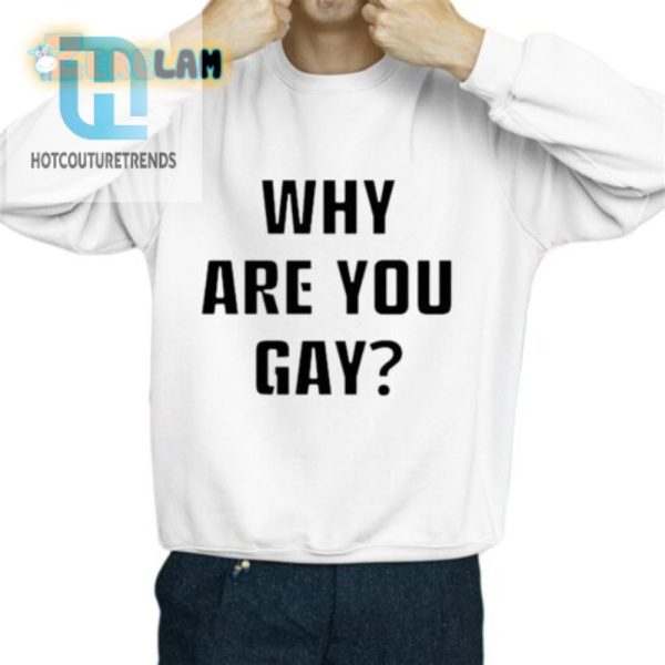 Funny Andrew Tate Shirt Why Are You Gay Limited Edition hotcouturetrends 1 2