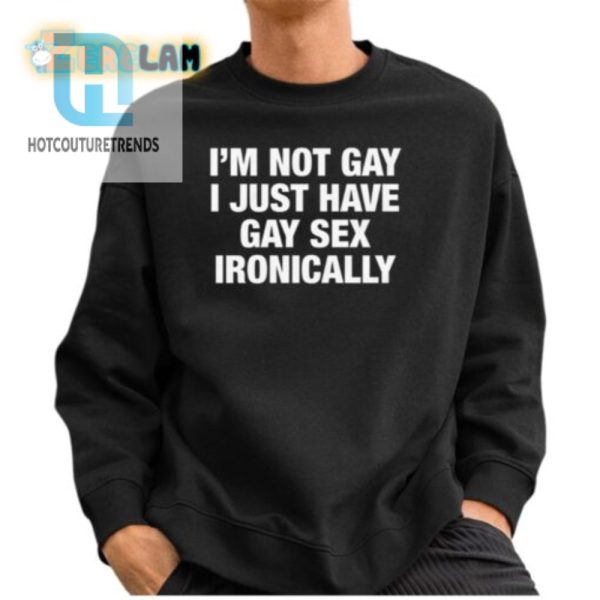 Funny Unique Not Gay Just Ironic Shirt Stand Out hotcouturetrends 1 2