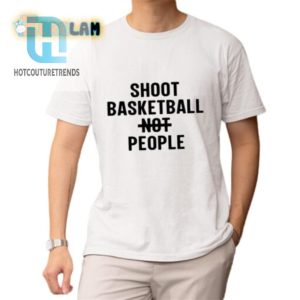 Score Laughs Peace Shoot Basketball Not People Shirt hotcouturetrends 1 1