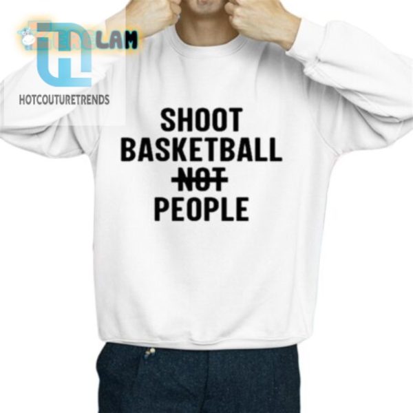 Score Laughs Peace Shoot Basketball Not People Shirt hotcouturetrends 1 2